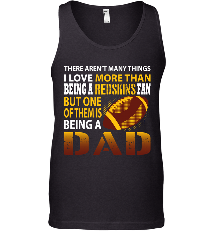 I Love More Than Being A Washington Redskins Fan Being A Dad Football Tank Top - giftteeshirt4u