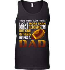 I Love More Than Being A Washington Redskins Fan Being A Dad Football Tank Top - giftteeshirt4u