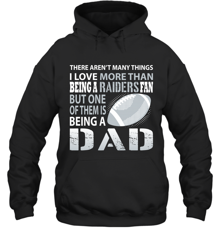 I Love More Than Being A Oakland Raiders Fan Being A Dad Football Hoodie - giftteeshirt4u