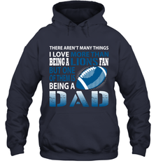 I Love More Than Being A Detroit Lions Fan Being A Dad Football Hoodie - giftteeshirt4u