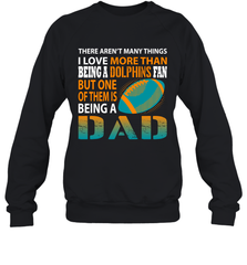 I Love More Than Being A Miami Dolphins Fan Being A Dad Football Sweatshirt - giftteeshirt4u