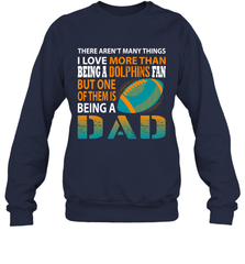 I Love More Than Being A Miami Dolphins Fan Being A Dad Football Sweatshirt - giftteeshirt4u