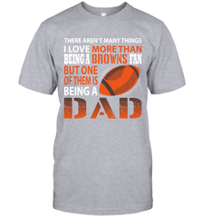 I Love More Than Being A Cleveland Browns Fan Being A Dad Football T-Shirt - giftteeshirt4u