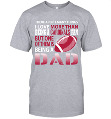 I Love More Than Being A Arizona Cardinals Fan Being A Dad Football T-Shirt - giftteeshirt4u