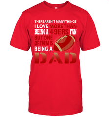 I Love More Than Being A San Francisco 49ers Fan Being A Dad Football T-Shirt - giftteeshirt4u
