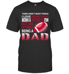 I Love More Than Being A New England Patriots Fan Being A Dad Football T-Shirt - giftteeshirt4u