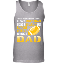 I Love More Than Being A Pittsburgh Steelers Fan Being A Dad Football Tank Top - giftteeshirt4u