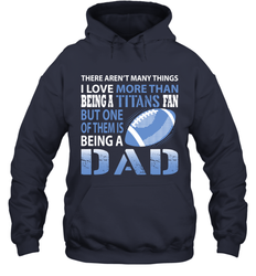 I Love More Than Being A Tennessee Titans Fan Being A Dad Football Hoodie - giftteeshirt4u