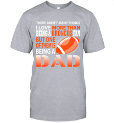 I Love More Than Being A Denver Broncos Fan Being A Dad Football T-Shirt - giftteeshirt4u