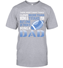 I Love More Than Being A Tennessee Titans Fan Being A Dad Football T-Shirt - giftteeshirt4u