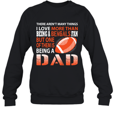 I Love More Than Being A Cincinnati Bengals Fan Being A Dad Football Sweatshirt - giftteeshirt4u