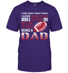 I Love More Than Being A Houston Texans Fan Being A Dad Football T-Shirt - giftteeshirt4u