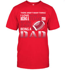 I Love More Than Being A Houston Texans Fan Being A Dad Football T-Shirt - giftteeshirt4u