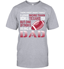 I Love More Than Being A Houston Texans Fan Being A Dad Football T-Shirt - giftteeshirt4u