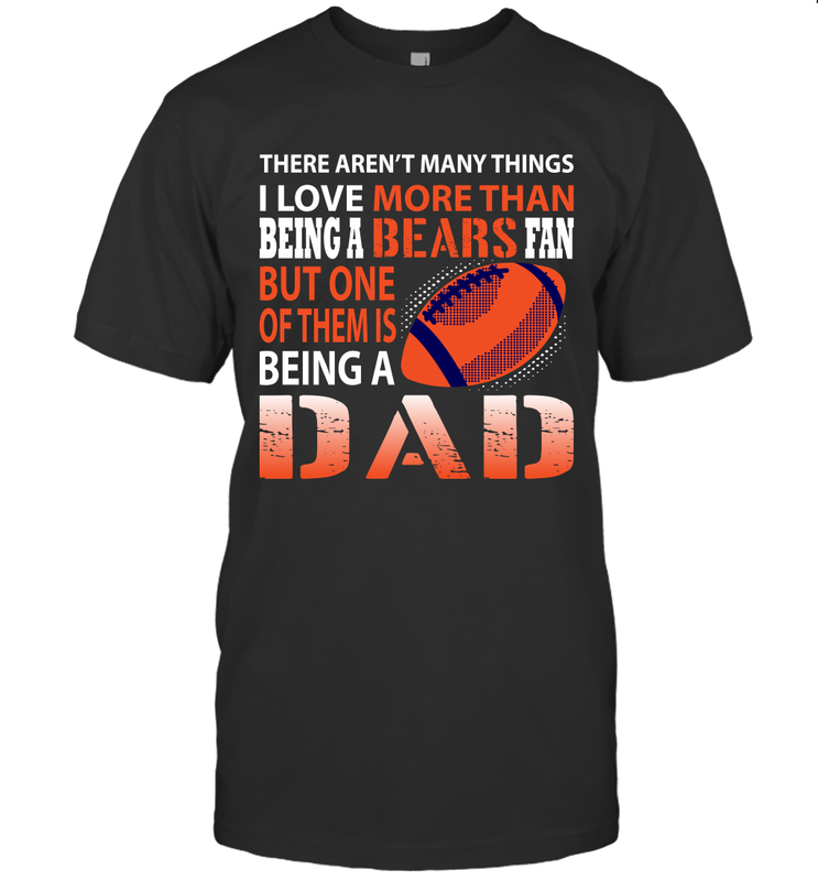I Love More Than Being A Chicago Bears Fan Being A Dad Football T-Shirt - giftteeshirt4u