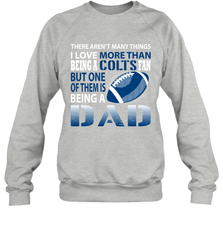 I Love More Than Being A Indianapolis Colts Fan Being A Dad Football Sweatshirt - giftteeshirt4u
