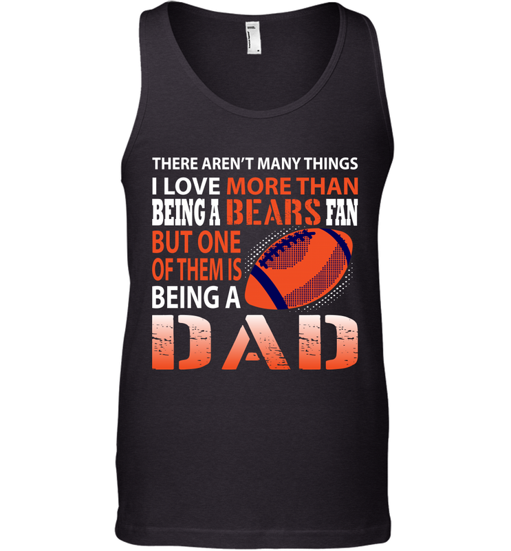 I Love More Than Being A Chicago Bears Fan Being A Dad Football Tank Top - giftteeshirt4u