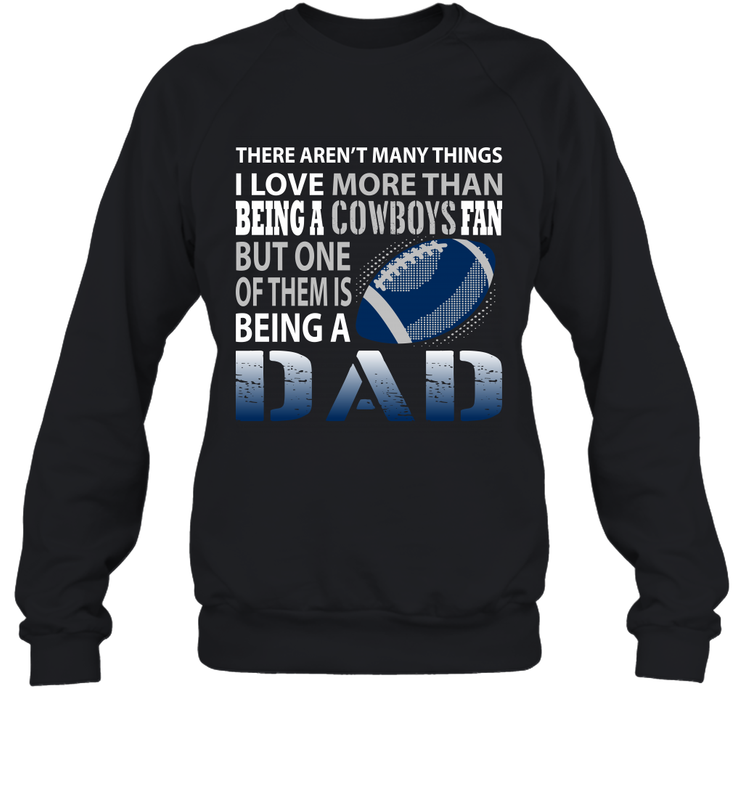 I Love More Than Being A Dallas Cowboys Fan Being A Dad Football Sweatshirt - giftteeshirt4u