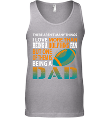 I Love More Than Being A Miami Dolphins Fan Being A Dad Football Tank Top - giftteeshirt4u
