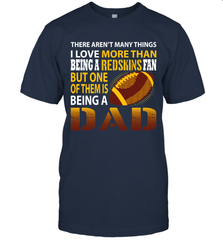 I Love More Than Being A Washington Redskins Fan Being A Dad Football T-Shirt - giftteeshirt4u