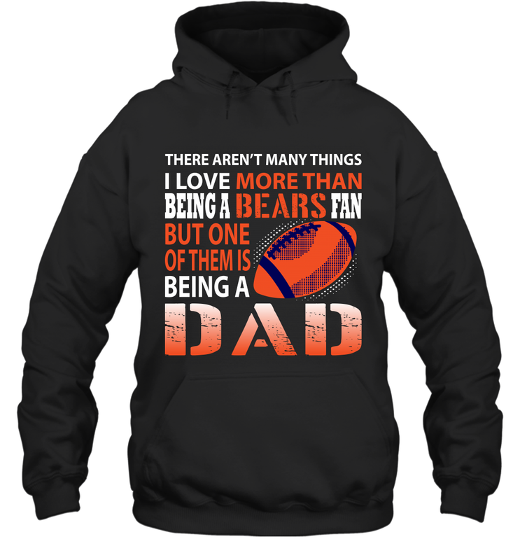 I Love More Than Being A Chicago Bears Fan Being A Dad Football Hoodie - giftteeshirt4u