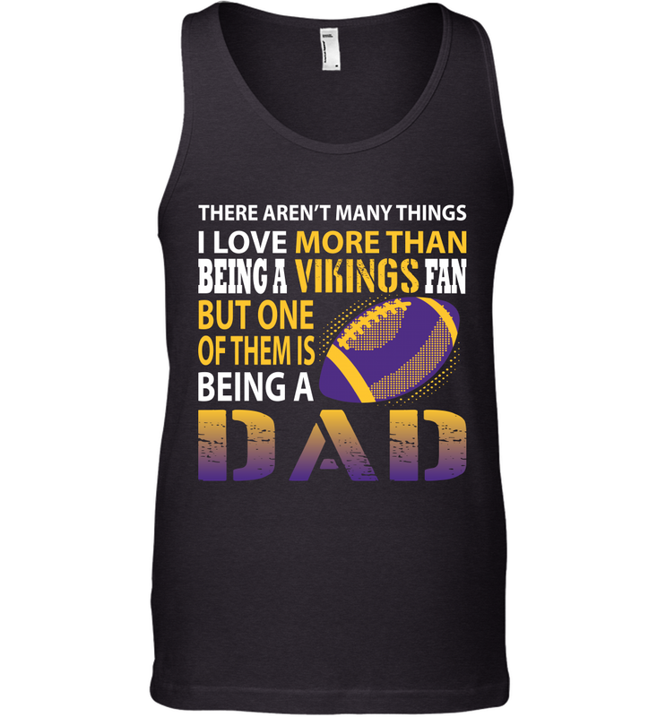 I Love More Than Being A Minnesota Vikings Fan Being A Dad Football Tank Top - giftteeshirt4u