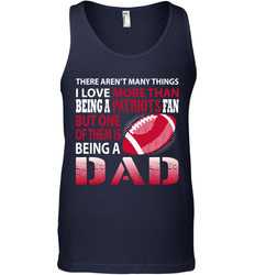 I Love More Than Being A New England Patriots Fan Being A Dad Football Tank Top - giftteeshirt4u