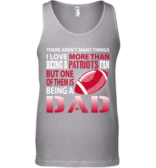 I Love More Than Being A New England Patriots Fan Being A Dad Football Tank Top - giftteeshirt4u