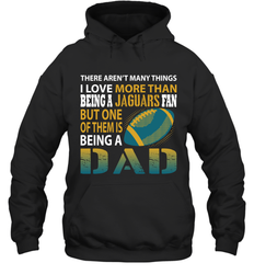 I Love More Than Being A Jacksonville Jaguars Fan Being A Dad Football Hoodie - giftteeshirt4u