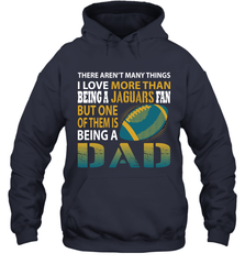 I Love More Than Being A Jacksonville Jaguars Fan Being A Dad Football Hoodie - giftteeshirt4u