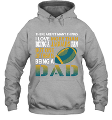 I Love More Than Being A Jacksonville Jaguars Fan Being A Dad Football Hoodie - giftteeshirt4u