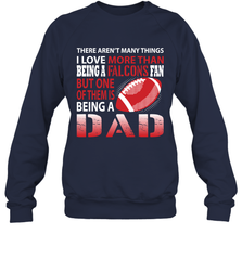 I Love More Than Being A Atlanta Falcons Fan Being A Dad Football Sweatshirt - giftteeshirt4u