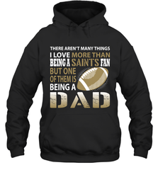 I Love More Than Being A New Orleans Saints Fan Being A Dad Football Hoodie - giftteeshirt4u