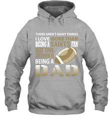 I Love More Than Being A New Orleans Saints Fan Being A Dad Football Hoodie - giftteeshirt4u