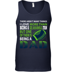 I Love More Than Being A Seattle Seahawks Fan Being A Dad Football Tank Top - giftteeshirt4u