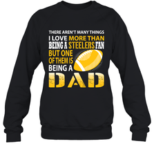 I Love More Than Being A Pittsburgh Steelers Fan Being A Dad Football Sweatshirt - giftteeshirt4u