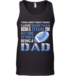 I Love More Than Being A Tennessee Titans Fan Being A Dad Football Tank Top - giftteeshirt4u
