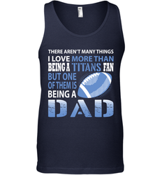 I Love More Than Being A Tennessee Titans Fan Being A Dad Football Tank Top - giftteeshirt4u