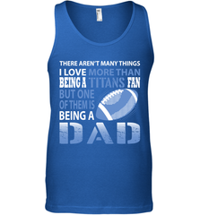 I Love More Than Being A Tennessee Titans Fan Being A Dad Football Tank Top - giftteeshirt4u