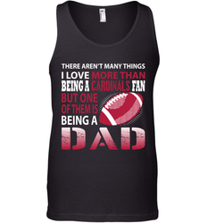 I Love More Than Being A Arizona Cardinals Fan Being A Dad Football Tank Top - giftteeshirt4u