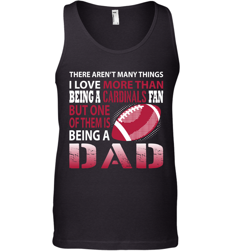 I Love More Than Being A Arizona Cardinals Fan Being A Dad Football Tank Top - giftteeshirt4u