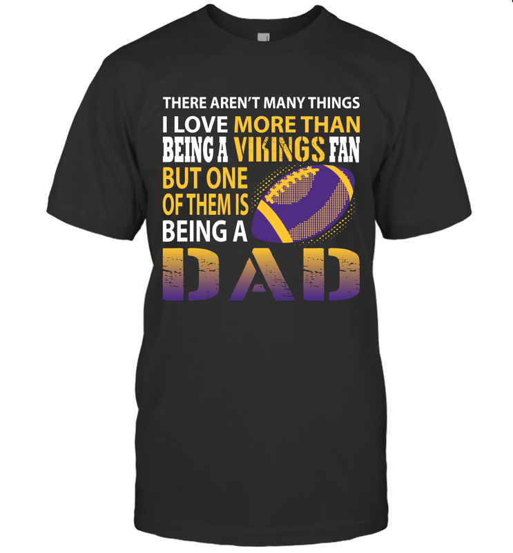I Love More Than Being A Minnesota Vikings Fan Being A Dad Football T-Shirt - giftteeshirt4u