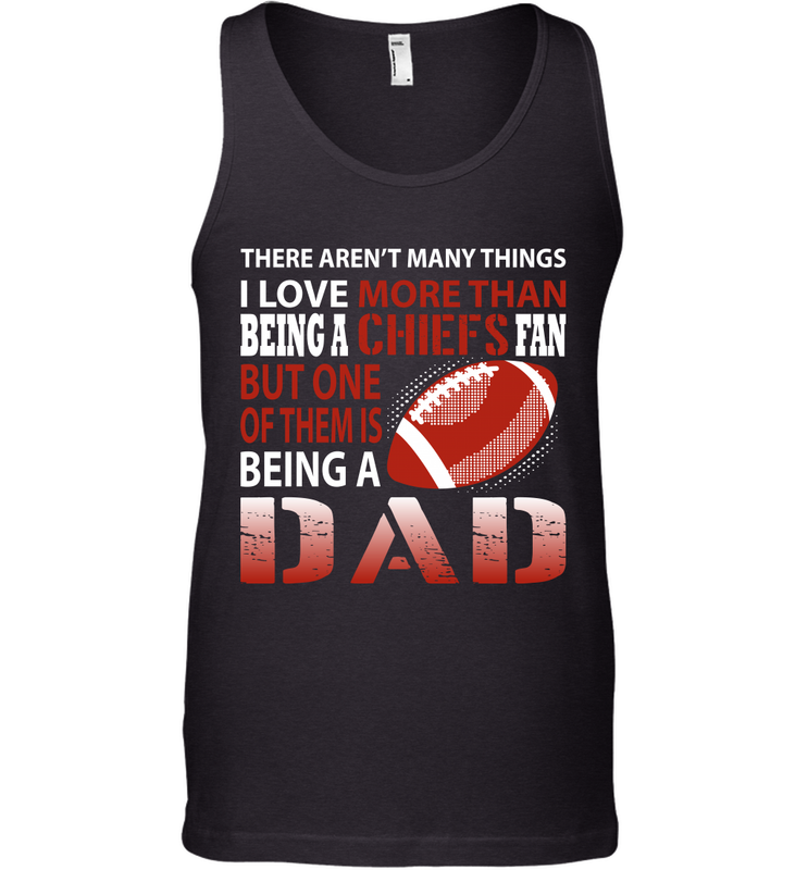 I Love More Than Being A Kansas City Chiefs Fan Being A Dad Football Tank Top - giftteeshirt4u