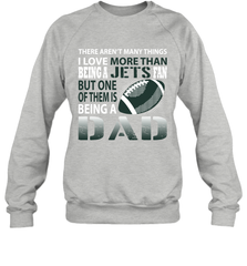 I Love More Than Being A New York Jets Fan Being A Dad Football Sweatshirt - giftteeshirt4u