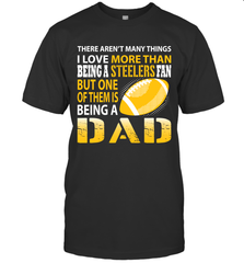 I Love More Than Being A Pittsburgh Steelers Fan Being A Dad Football T-Shirt - giftteeshirt4u